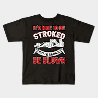 It's Nice To Be Stroked But I'd Rather Be Blown Kids T-Shirt